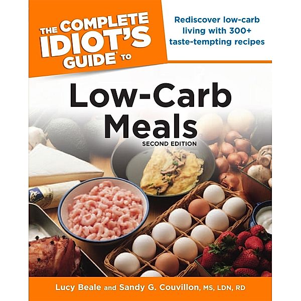 The Complete Idiot's Guide to Low-Carb Meals, 2nd Edition, Lucy Beale, Sandy G. Couvillon