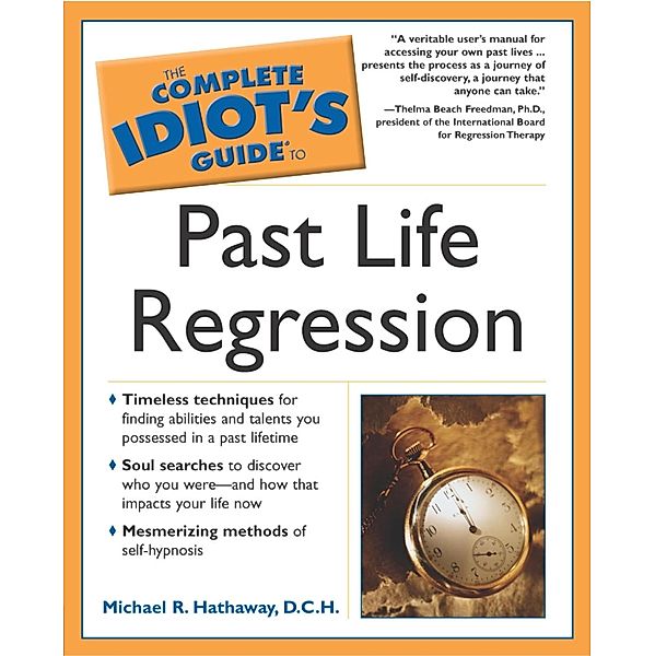 The Complete Idiot's Guide to Past Life Regression, Michael Hathaway