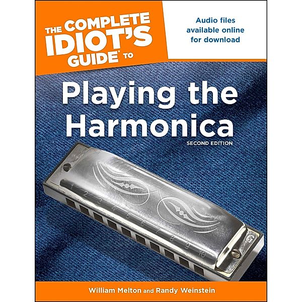 The Complete Idiot's Guide to Playing The Harmonica, 2nd Edition, Randy Weinstein, William Melton