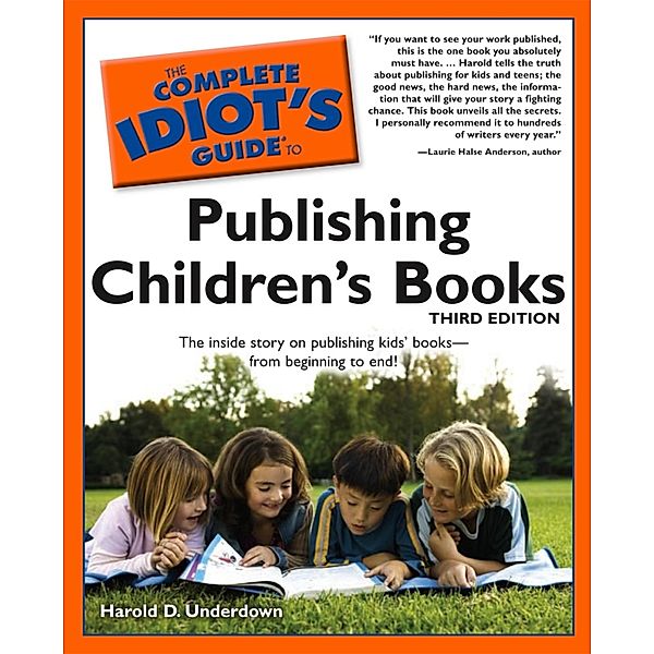 The Complete Idiot's Guide to Publishing Children's Books, 3rd Edition, Harold D. Underdown