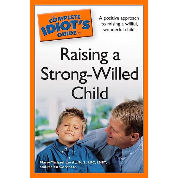 The Complete Idiot's Guide to Raising a Strong-Willed Child, Helen Coronato, Mary-Michael Levitt