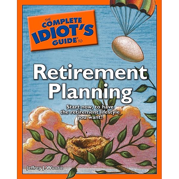 The Complete Idiot's Guide to Retirement Planning, Jeffrey J. Wuorio