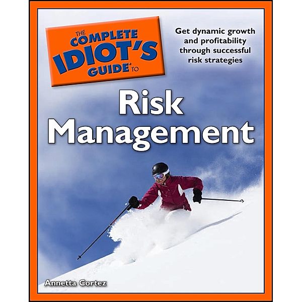 The Complete Idiot's Guide to Risk Management, Annetta Cortez