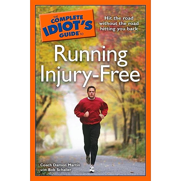 The Complete Idiot's Guide to Running Injury-Free, Bob Schaller, Damon Martin