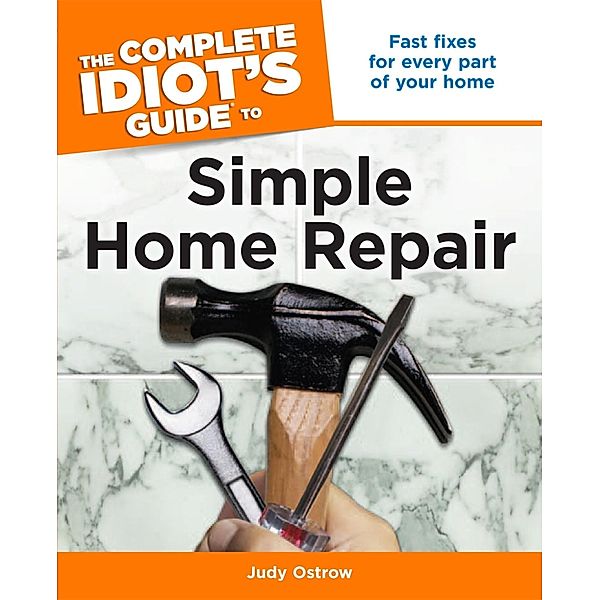 The Complete Idiot's Guide to Simple Home Repair, Judy Ostrow