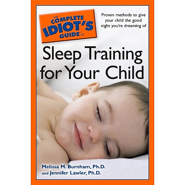 The Complete Idiot's Guide to Sleep Training Your Child, Jennifer Lawler, Melissa Burnham