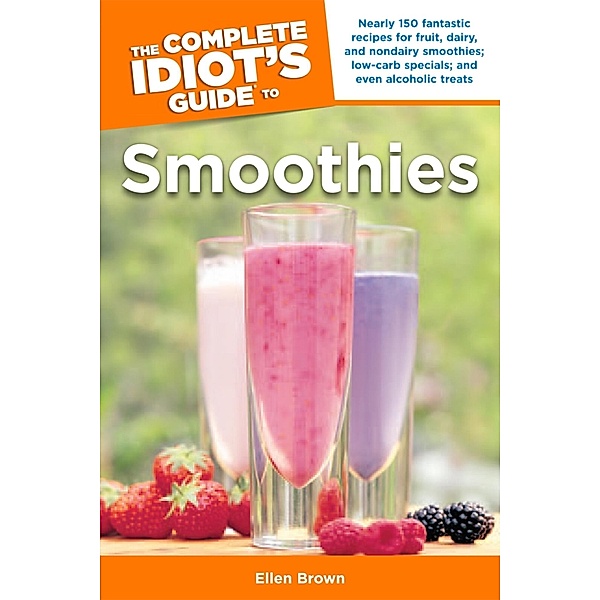 The Complete Idiot's Guide to Smoothies, Ellen Brown