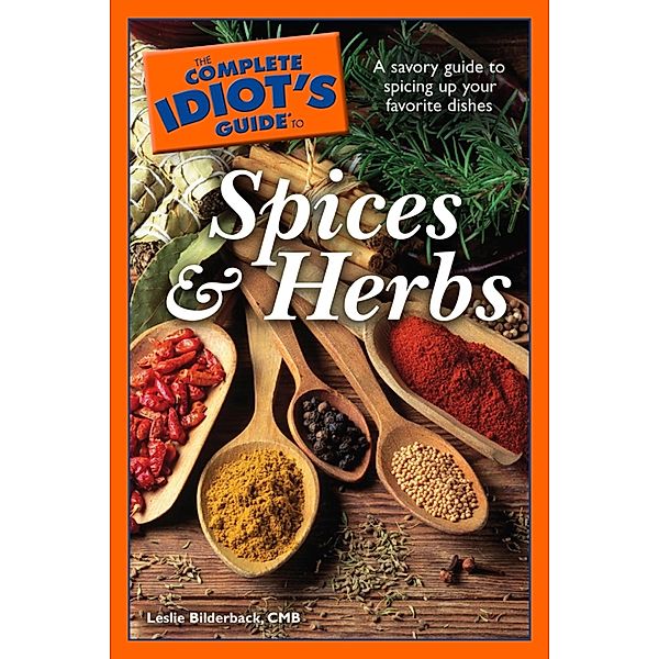 The Complete Idiot's Guide to Spices and Herbs, Leslie Bilderback