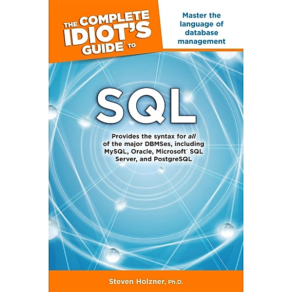 The Complete Idiot's Guide to SQL, Steven Holzner