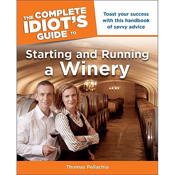 The Complete Idiot's Guide to Starting and Running a Winery, Thomas Pellechia