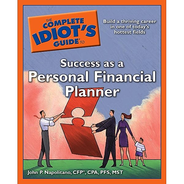 The Complete Idiot's Guide to Success as a Personal Financial Planner, John P. Napolitano