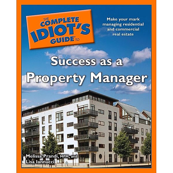The Complete Idiot's Guide to Success as a Property Manager, Lisa Iannucci, Melissa Prandi