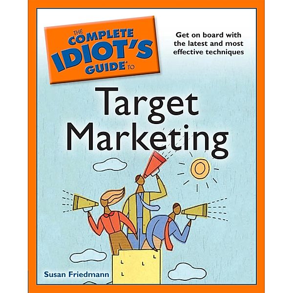 The Complete Idiot's Guide to Target Marketing, Susan Friedmann