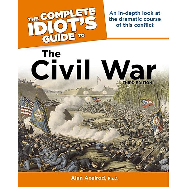 The Complete Idiot's Guide to the Civil War, 3rd Edition, Alan Axelrod