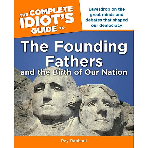 The Complete Idiot's Guide to the Founding Fathers, Ray Raphael