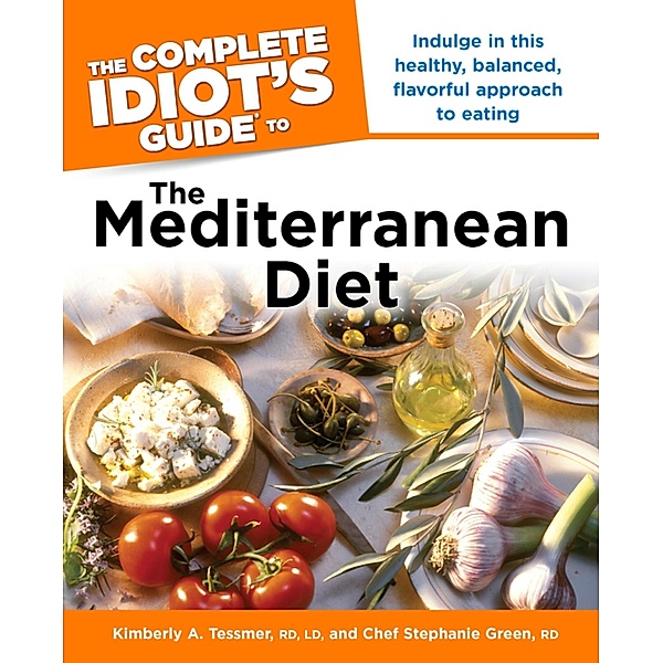The Complete Idiot's Guide to the Mediterranean Diet, Stephanie Green, Kimberly A. Tessmer