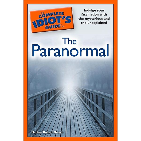 The Complete Idiot's Guide to the Paranormal, Nathan Robert Brown