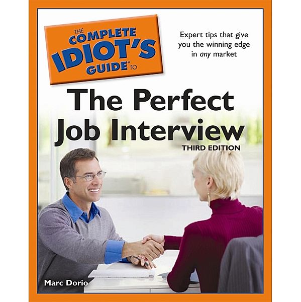 The Complete Idiot's Guide to the Perfect Job Interview, 3rd Edition, Marc Dorio