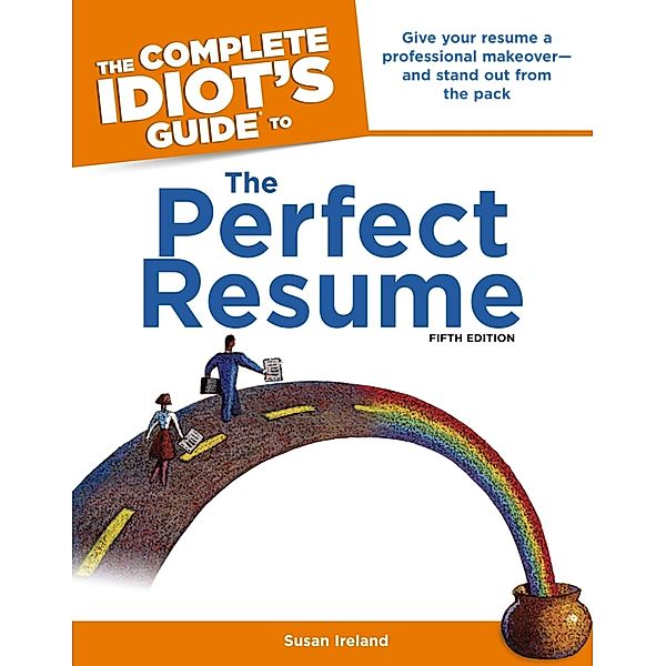 The Complete Idiot's Guide to the Perfect Resume, 5th Edition, Susan Ireland