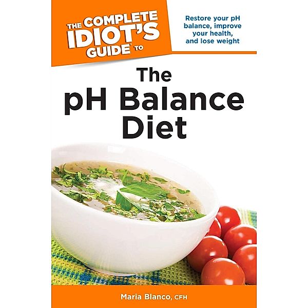 The Complete Idiot's Guide to the pH Balance Diet, Cfh Blanco