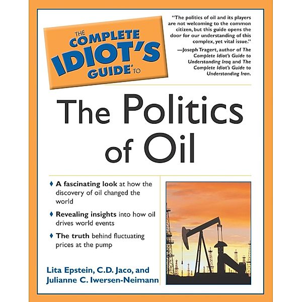 The Complete Idiot's Guide to the Politics Of Oil, Lita Epstein, C. D. Jaco, Julianne C. Iwersen-Neimann