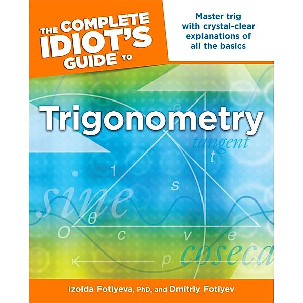 The Complete Idiot's Guide to Trigonometry, Dmitriy Fotiyev, Izolda Fotiyeva