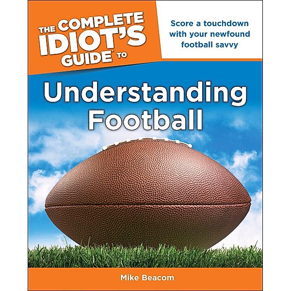 The Complete Idiot's Guide to Understanding Football, Mike Beacom