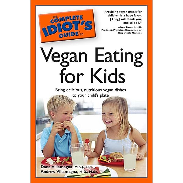 The Complete Idiot's Guide to Vegan Eating for Kids, Andrew Villamagna, Dana Villamagna