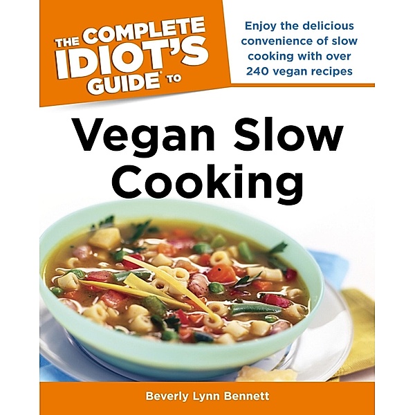 The Complete Idiot's Guide to Vegan Slow Cooking, Beverly Bennett