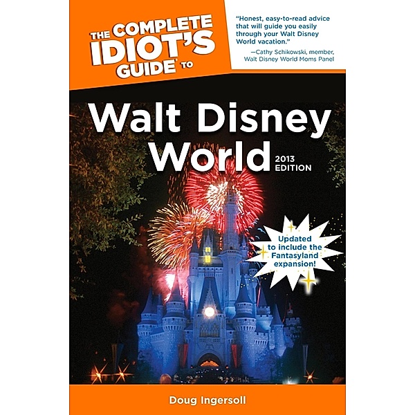 The Complete Idiot's Guide to Walt Disney World, 2013 Edition, Doug Ingersoll