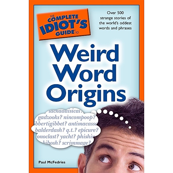 The Complete Idiot's Guide to Weird Word Origins, Paul McFedries