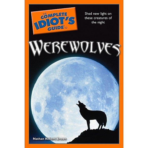 The Complete Idiot's Guide to Werewolves, Nathan Robert Brown