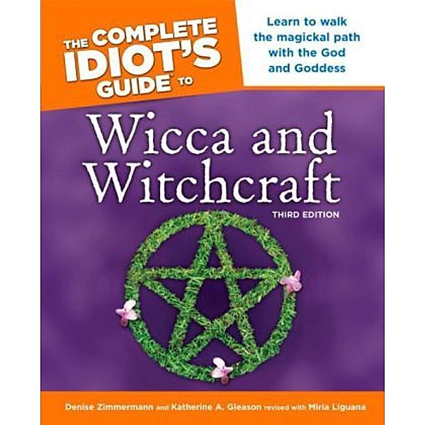 The Complete Idiot's Guide to Wicca And Witchcraft, Denise Zimmermann