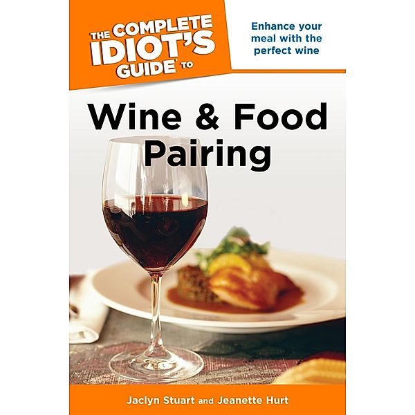 The Complete Idiot's Guide to Wine and Food Pairing, Jaclyn Stuart, Jeanette Hurt