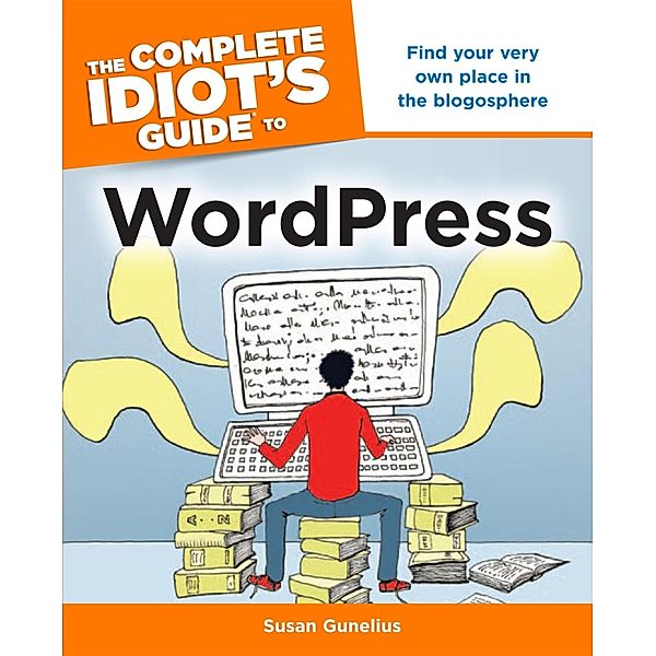 The Complete Idiot's Guide to WordPress, Susan Gunelius