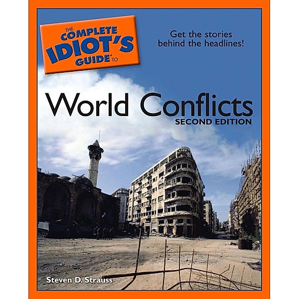 The Complete Idiot's Guide to World Conflicts, 2nd Edition, Steven D. Strauss