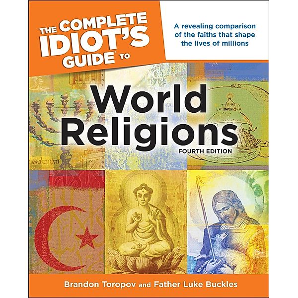 The Complete Idiot's Guide to World Religions, 4th Edition, Brandon Toropov, Luke Buckles