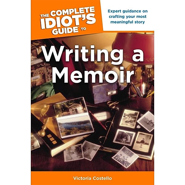 The Complete Idiot's Guide to Writing a Memoir, Victoria Costello