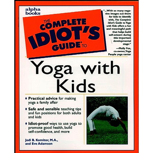 The Complete Idiot's Guide to Yoga with Kids, Eve Adamson, Jodi Komitor