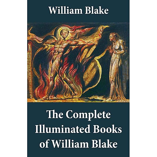 The Complete Illuminated Books of William Blake (Unabridged - With All The Original Illustrations), William Blake