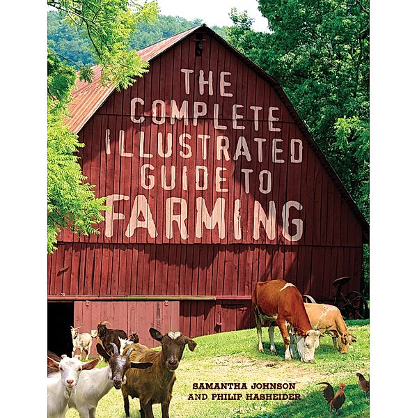 The Complete Illustrated Guide to Farming, Philip Hasheider, Samantha Johnson