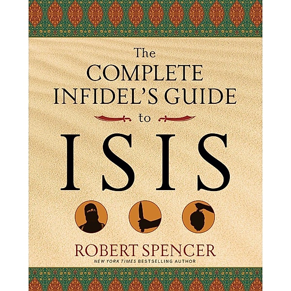 The Complete Infidel's Guide to ISIS, Robert Spencer