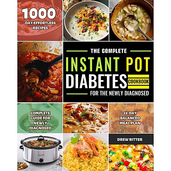 The Complete Instant Pot Diabetes Cookbook for the Newly Diagnosed, Drew Ritter