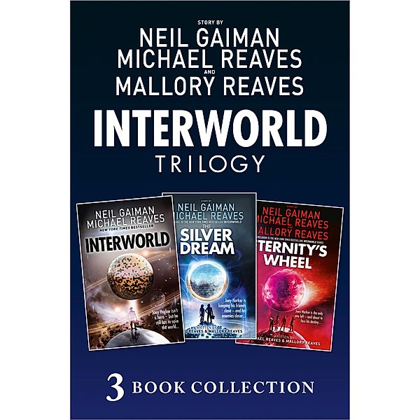 The Complete Interworld Trilogy / Interworld, Neil Gaiman, Michael Reaves