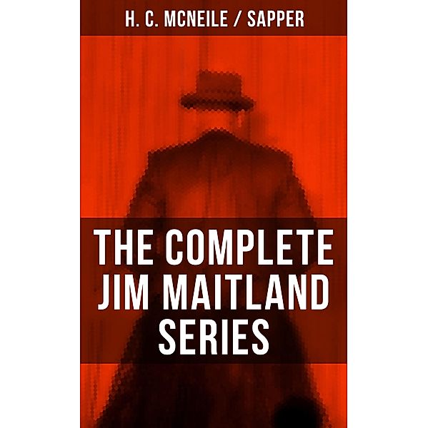 THE COMPLETE JIM MAITLAND SERIES, H. C. McNeile, Sapper