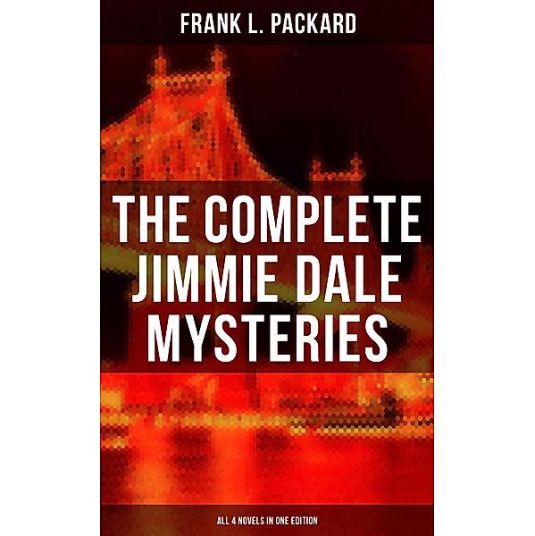 The Complete Jimmie Dale Mysteries (All 4 Novels in One Edition), Frank L. Packard