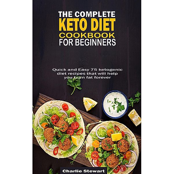 The Complete Keto Diet Cookbook For Beginners, Charlie Stewart