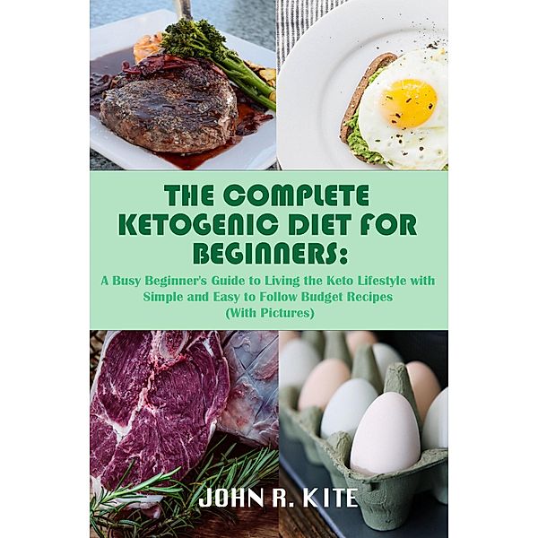 The Complete Ketogenic Diet for Beginners, John R. Kite