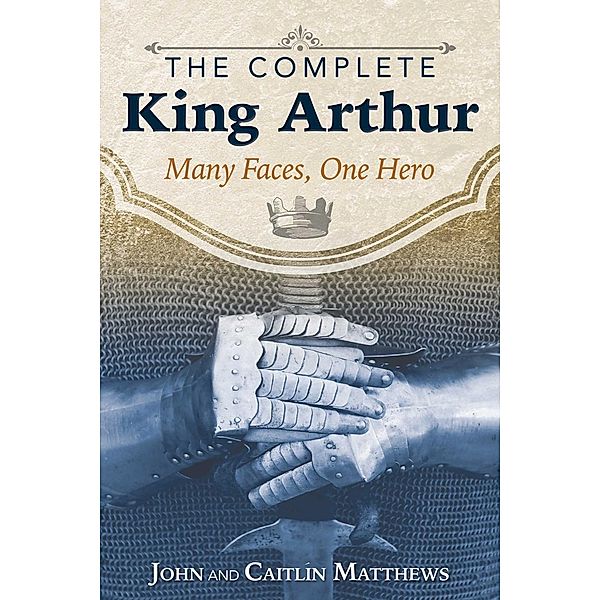 The Complete King Arthur / Inner Traditions, John Matthews, Caitlín Matthews