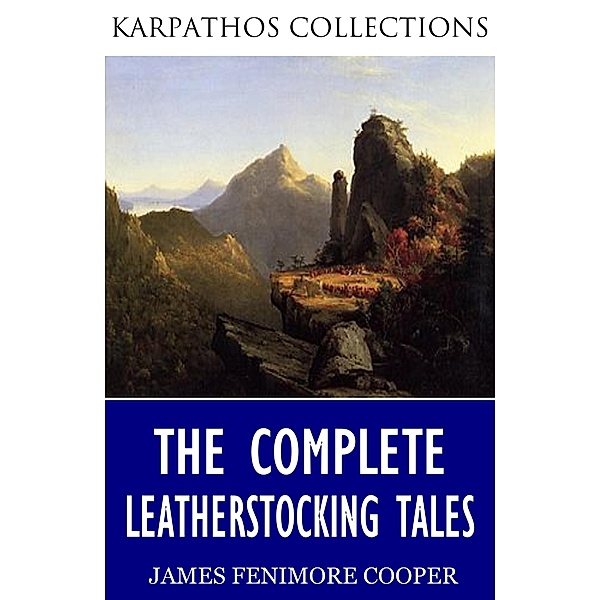 The Complete Leatherstocking Tales, James Fenimore Cooper